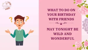 what to do on your birthday with friends