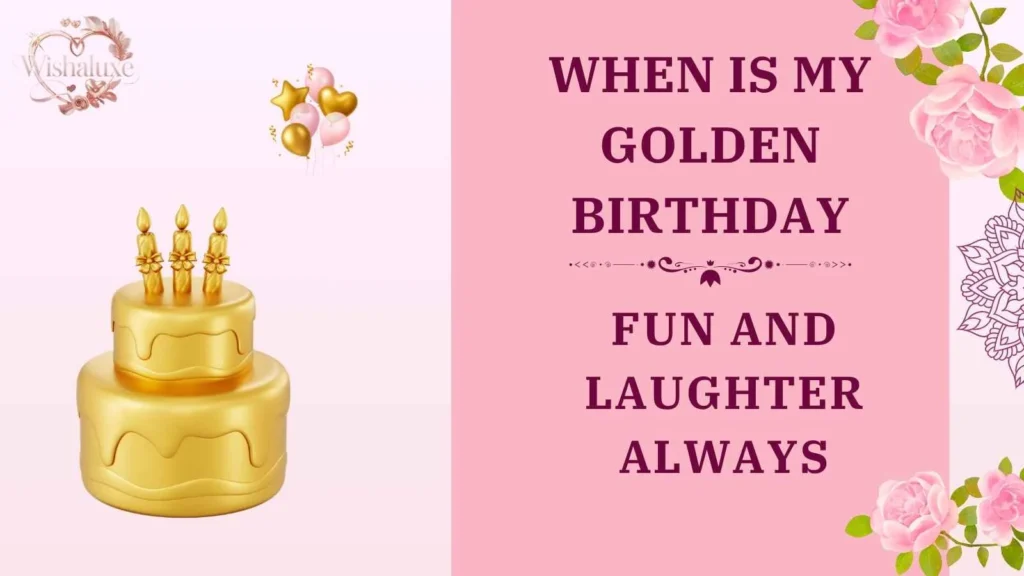 when is my golden birthday