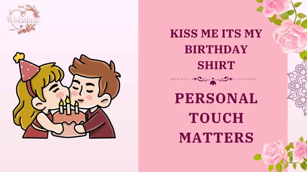 kiss me its my birthday shirt