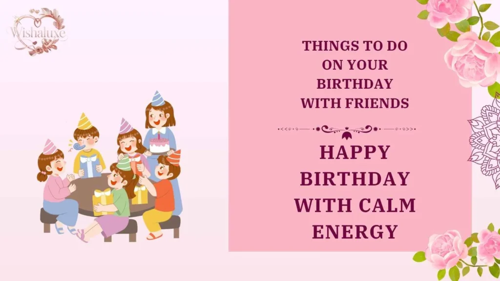 things to do on your birthday with friends