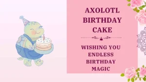 axolotl birthday cake