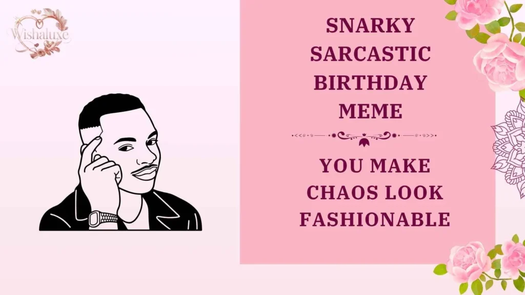 snarky sarcastic birthday meme