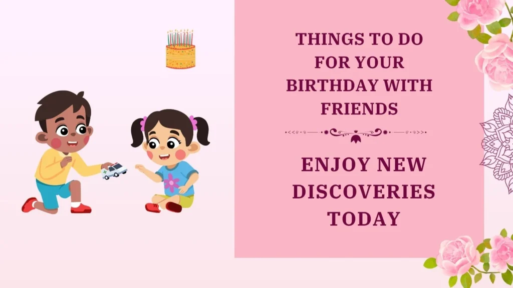 things to do for your birthday with friends